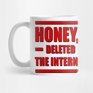 Honey, I deleted the internet. Mug